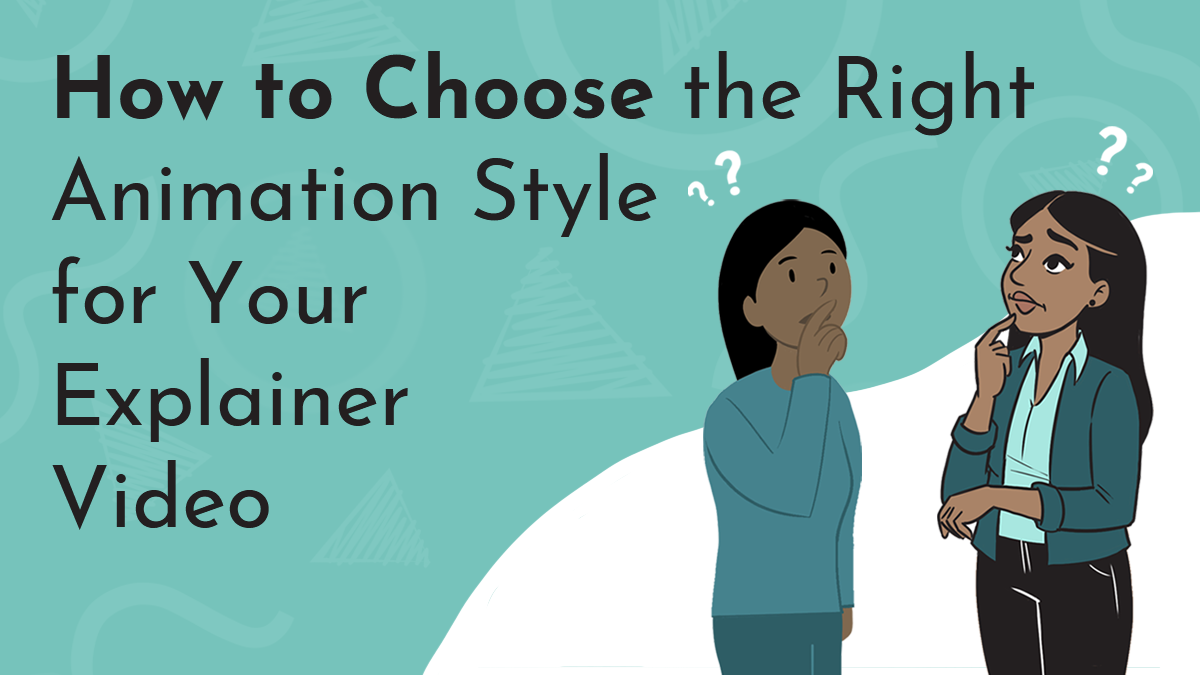 A title graphic reads 'How to Choose the Right Animation Style for Your Explainer Video"; two similar looking digital characters stand together, thinking depicted by question marks around their heads. One is a simple character in Whiteboard style, while the other is a more complex 2D animated character.