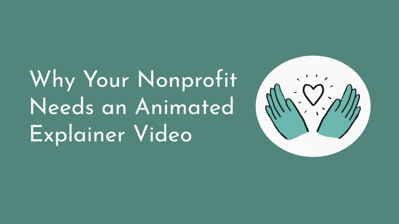 A title graphic reads 'Why Your Nonprofit Needs an Animated Explainer Video'