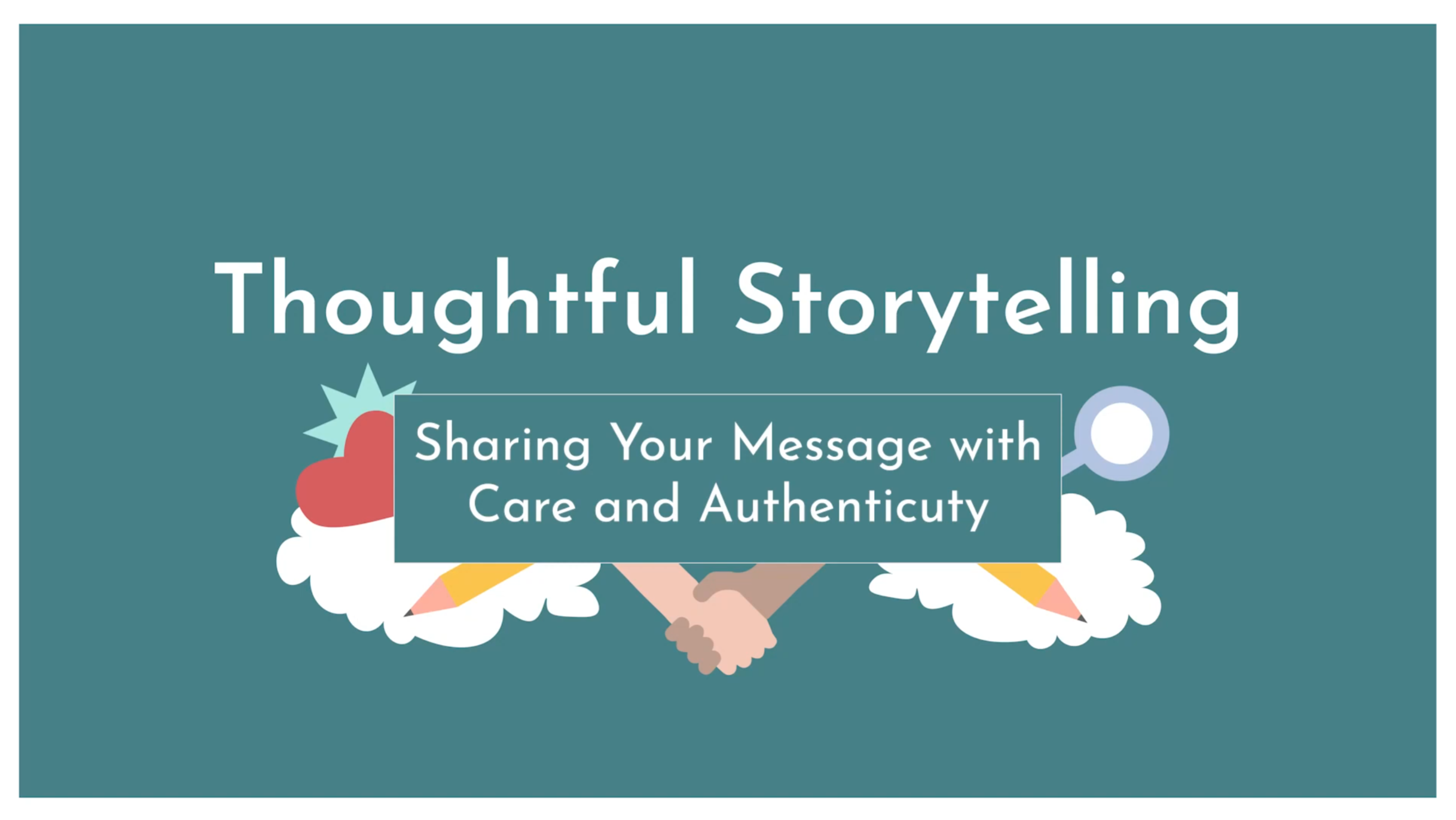 White text on a turquoise background, reads: Thoughtful Storytelling - Sharing Your Message with Care and Authenticity. Surrounding the words are small icons including a heart, a magnifying glass, pencils, and two hands united in a handshake