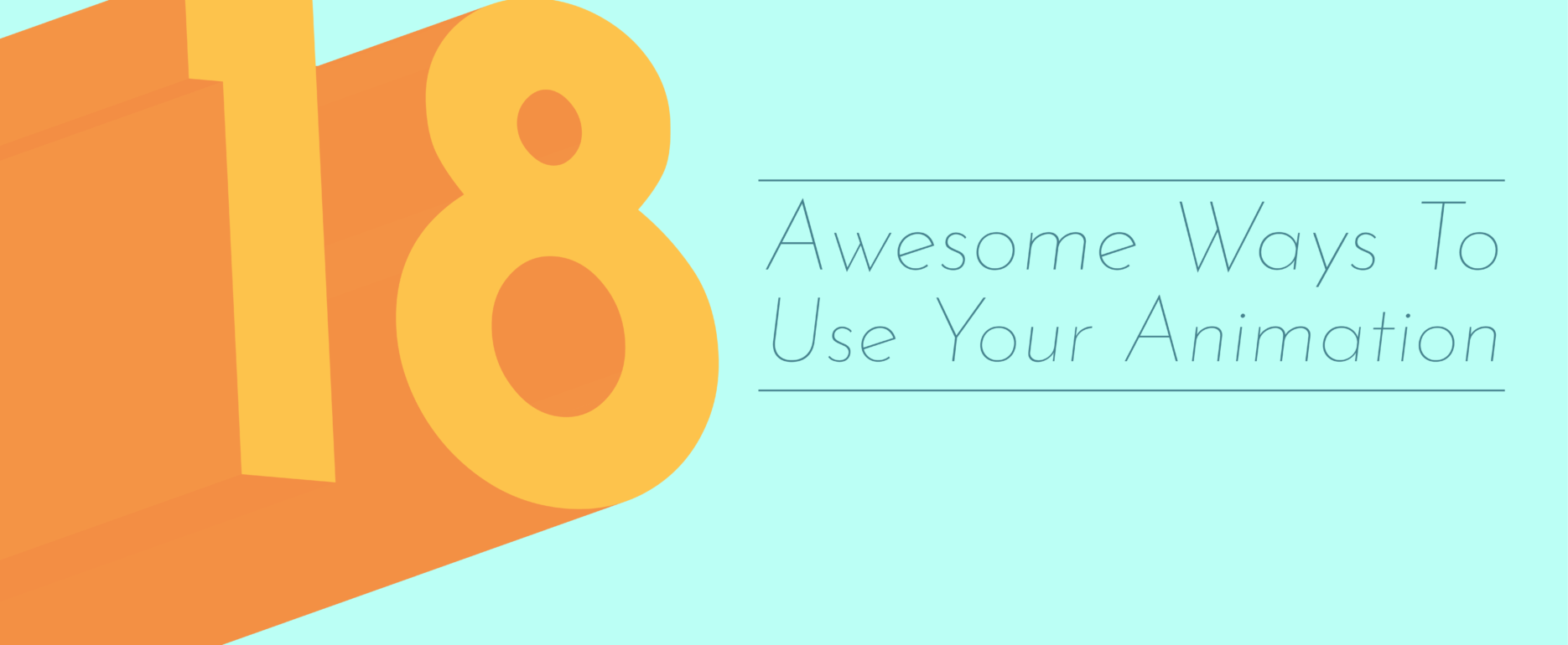 Title graphic reading '18 Awesome Ways to Use Your Animation'; the number 18 is represented with bright yellow numbers, next to thinner font for the remainder of the title