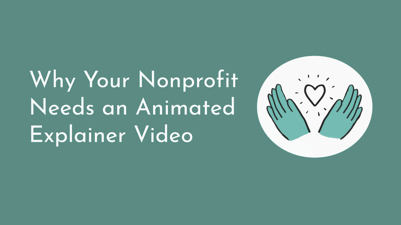 Why Your Nonprofit Needs an Animated Explainer Video