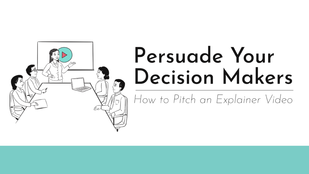 A drawing of a group of people around a conference table, looking on to a presentation; reads, "Persuade Your Decision Makers' - 'How to Pitch an Explainer Video'