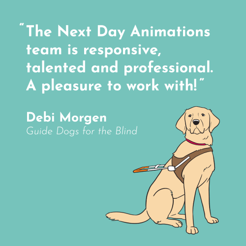 a quote in white on a turquoise background, "The Next Day Animations team is responsive, talented and professional. A pleasure to work with!" -Debi Morgen, Guide Dogs for the Blind