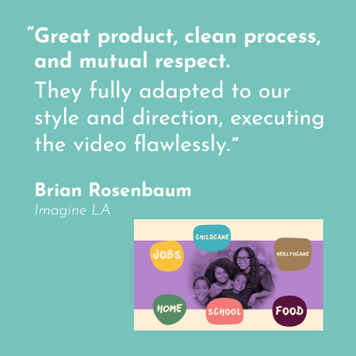 a quote in white on a turquoise background, "Great product, clean process, and mutual respect. They fully adapted to our style and direction, executing the video flawlessly." -Brian Rosenbaum , Imagine LA