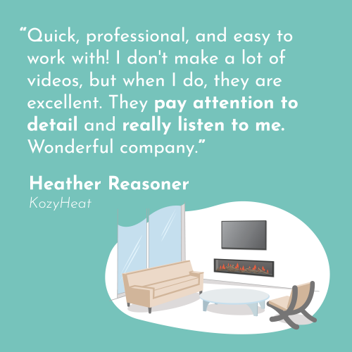 a quote in white on a turquoise background, "Quick, professional, and easy to work with! I don't make a lot of videos, but when I do, they are excellent. They pay attention to detail and really listen to me. Wonderful company." -Heather Reasoner