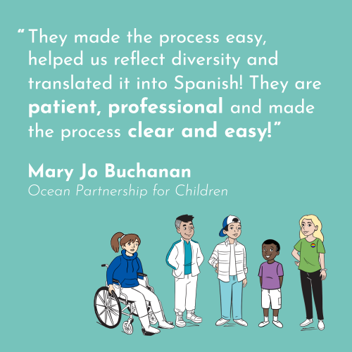 a quote in white on a turquoise background, "They made the process easy, helped us reflect diversity and translated it into Spanish! They are patient, professional and made the process clear and easy!" -Mary Jo Buchanan