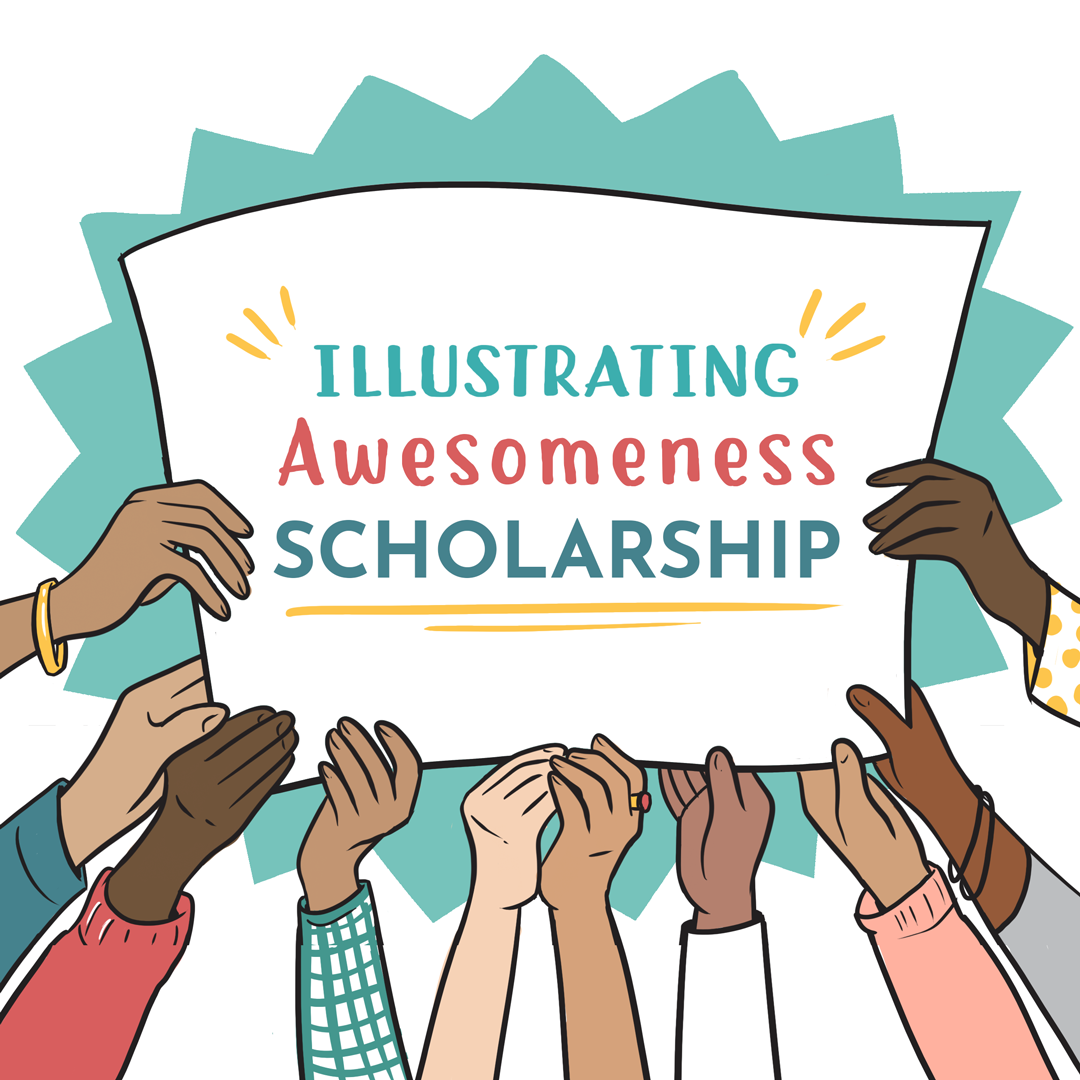 A digital drawing; hands hold a sign together that reads, in colorful lettering, "Illustrating Awesomeness Scholarship!"