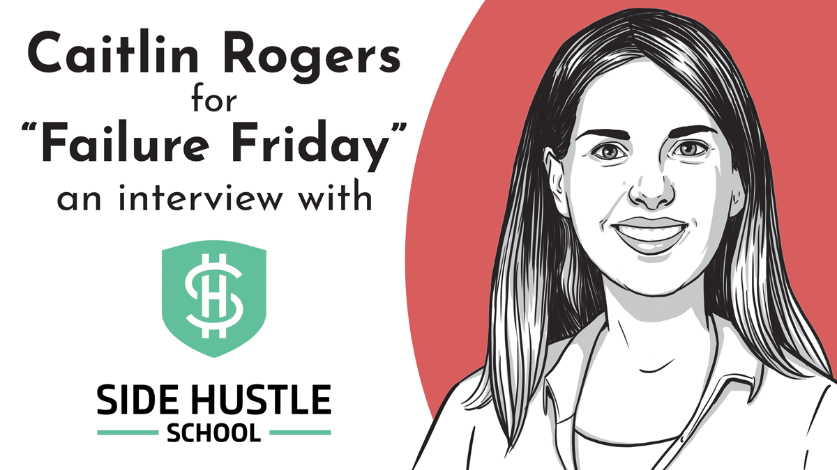 A digital drawing of Caitlin Rogers in black and white; her headshot on a red background next to the Side Hustle School logo. Reads 'Caitlin Rogers for Failure Friday' an interview with Side Hustle School