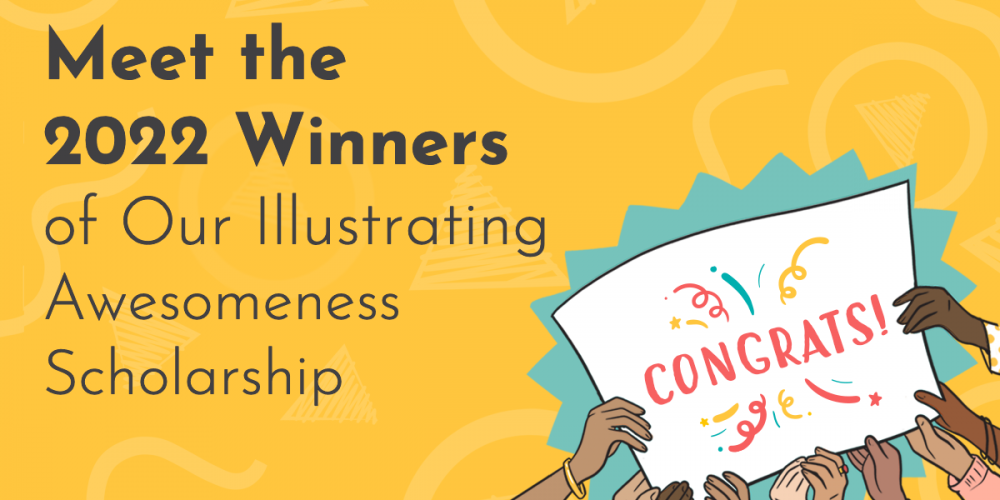 Title graphic on a mustard yellow background featuring NDA logos; reads 'Meet the 2022 Winners of Our Illustrating Awesomeness Scholarship" and besisde the text is a group of hands holding up a sign together that reads 'Congrats!'