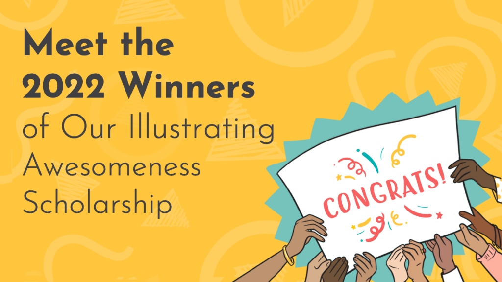 Title graphic on a mustard yellow background featuring NDA logos; reads 'Meet the 2022 Winners of Our Illustrating Awesomeness Scholarship" and besisde the text is a group of hands holding up a sign together that reads 'Congrats!'