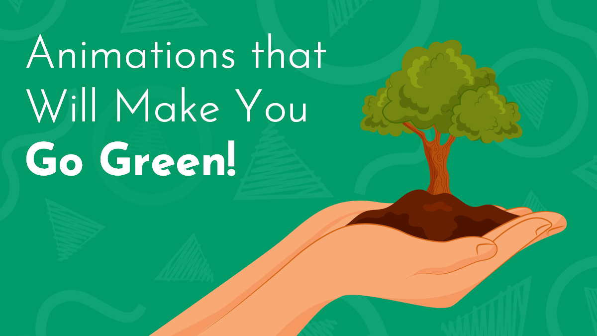 a digital drawing of a hand holding up a pile of soil; from it grows an oak tree. title graphic reads 'Animations that Will Make You Go Green!" in white lettering on a green background