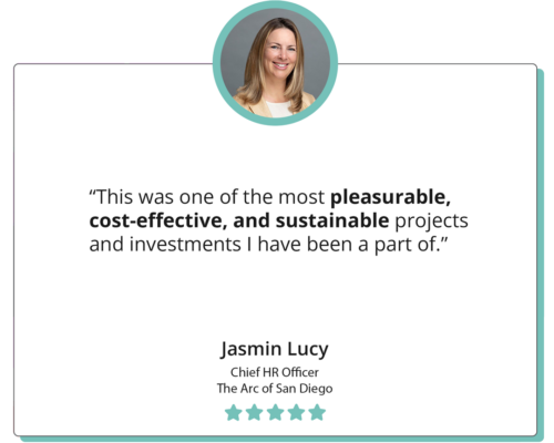 A quote reads "This was one of the most pleasureable, cost-effective, and sustainable projects and investments I have been a part of." Jasmin Lucy, Chief HR Officer, Arc of San Diego; the quote is accompanied by a headshot of Jasmin Lucy