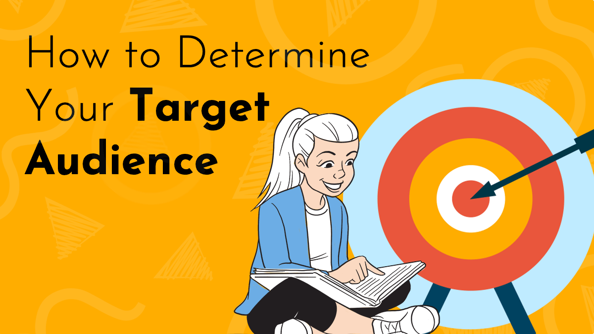 A title graphic, black letters on a rich orange background read "How to Determine your Target Audience." Beside the text sits a whiteboard graphic of a young woman studying a book, sittnig next to a target with a bullseye'd arrow at the center.