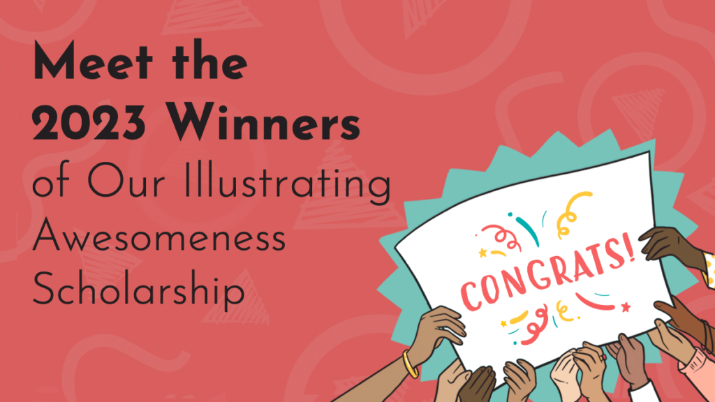 A graphic with title "Meet the 2023 Winners of Our Illustrating Awesomeness Scholarship"; an array of hands hold up a sign together that reads 'Congrats'!' in celebratory font. The entire hand drawn image is on a red background