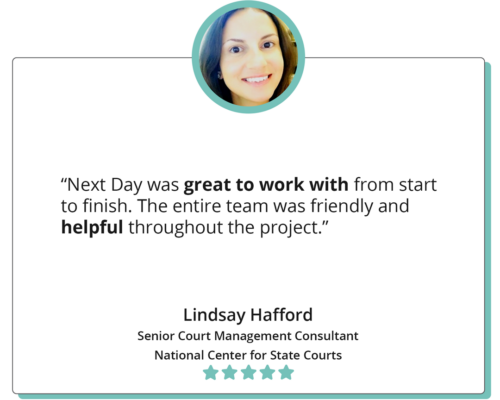 A quote reads "Next Day was great to work with from start to finish. The entire team was friendly and helpful throughout the project." Lindsay Hafford, Senior Court Management Counsultant, National Center for State Courts; the quote is accompanied by a headshot of Lindsay.