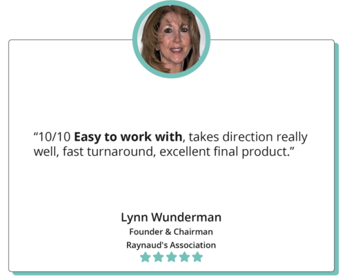 A quote reads "10/10 easy to work with, takes direction really well, fast turnaround, excellent final product." Lynn Wunderman, Founder & Chairman, Raynaud's Association; the quote is accompanied by a headshot of Lynn.