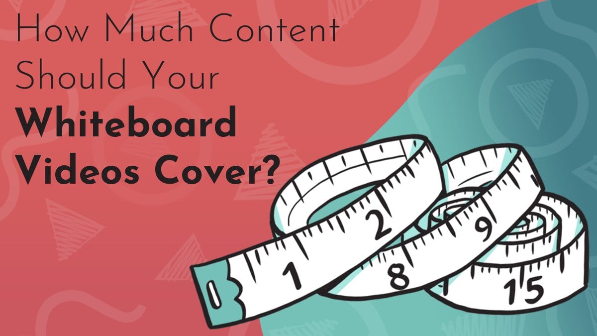 Title graphic reads "How Much Content Should Your Whiteboard Videos Cover?' in black text on a background made up of turquoise and red Next Day Animations logos; a simplpe hand drawn whiteboard graphic accompanies the text: a curled up mesauring tape