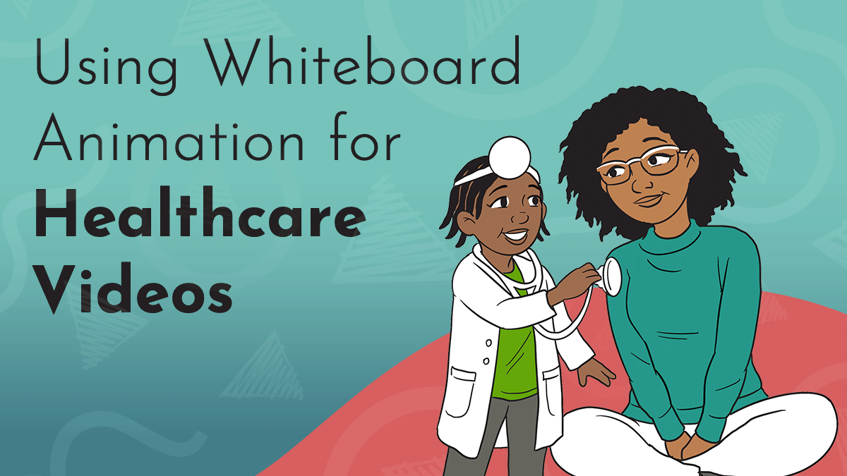 Title graphic reads: Using Whiteboard Animation for Healthcare Videos in black on a turquoise and red background featuring the Next Day Animations logos; a simple, sweet hand drawing of a small child holding a stethescope up to an older caregiver is the central image under the title.