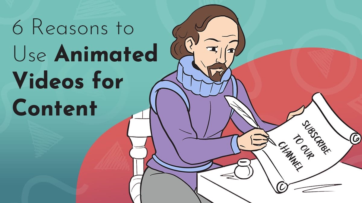 A title graphic reads "6 Reasons to Use Animated Videos for Content"'; accompanying the title is a hand drawn whiteboard illustration, a depiction of Shakespeare scribbling on a scroll the words "Subscribe to our channel" The scene is placed on a turquoise and red background comprised of next day animations logos
