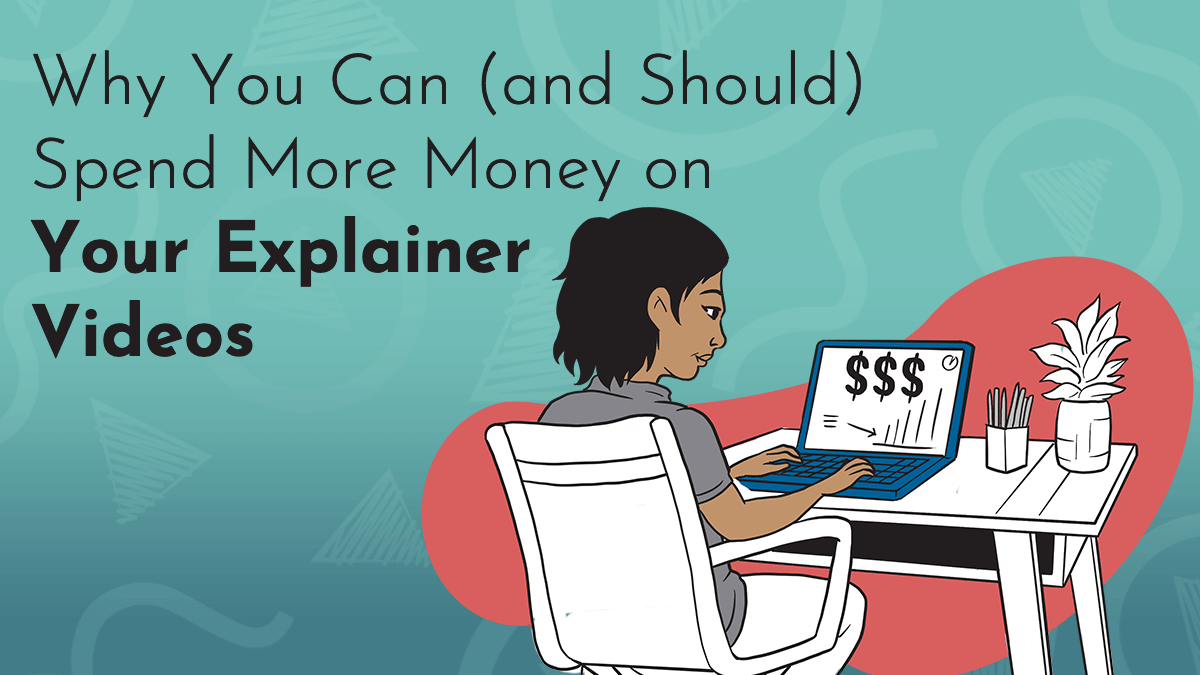 Title graphic reads 'Why You Can (And Should) Spend More Money on Your Explainer Videos; an animated character sits at a desk and observes her computer screen which features a cost analysis; in the background, Next Day Animations logos are featured