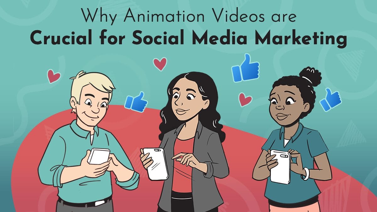 A title graphic on a turquoise and red background comprised of Next Day Animations logos; reads "Why Animation Videos are Crucial for Social Media Marketing." Three animated characters stand together smiling, looking down at their cell phones; around them, 'like' and 'heart' icons