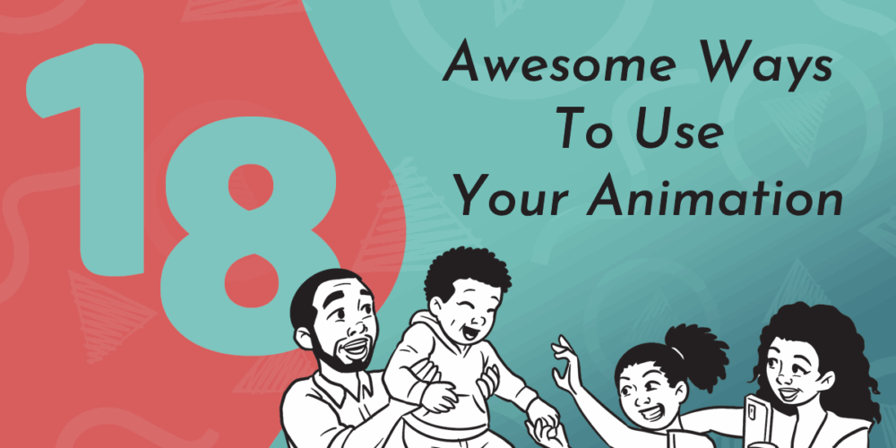 Title graphic reads 18 Awesome Ways to Use Your Animation; Next Day Animations logos are in the turquoise and red background along with a hand drawn black and white scene of a family giggling and playing together happily.