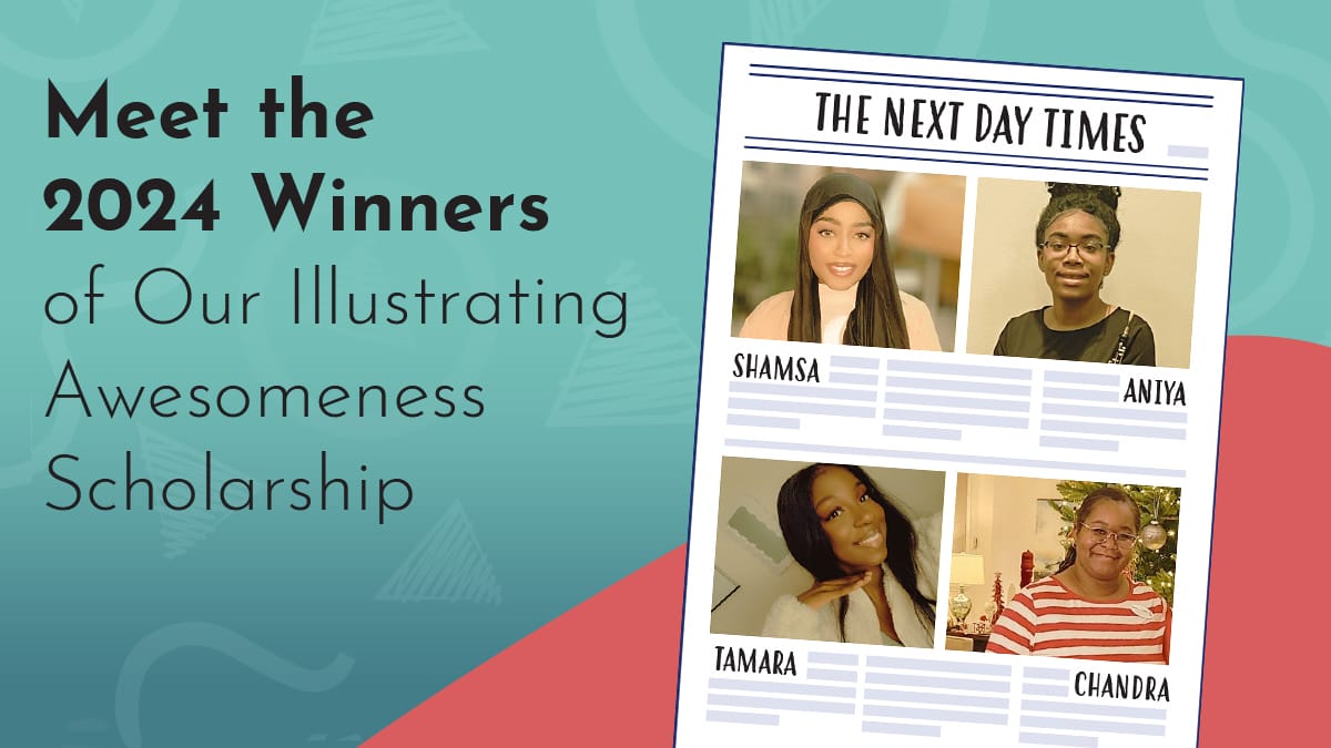 Title graphic reads 'Meet the 2024 Winners of Our Illustrating Awesomeness Scholarship' in black letters on a turquoise and red background filled with Next Day Animations logos. A graphic is featured of a newspaper reading 'The Next Day Times' - it is showing four smiling photos of the scholarship winners with their names below: Shamsa, Aniya, Tamara and Chandra.