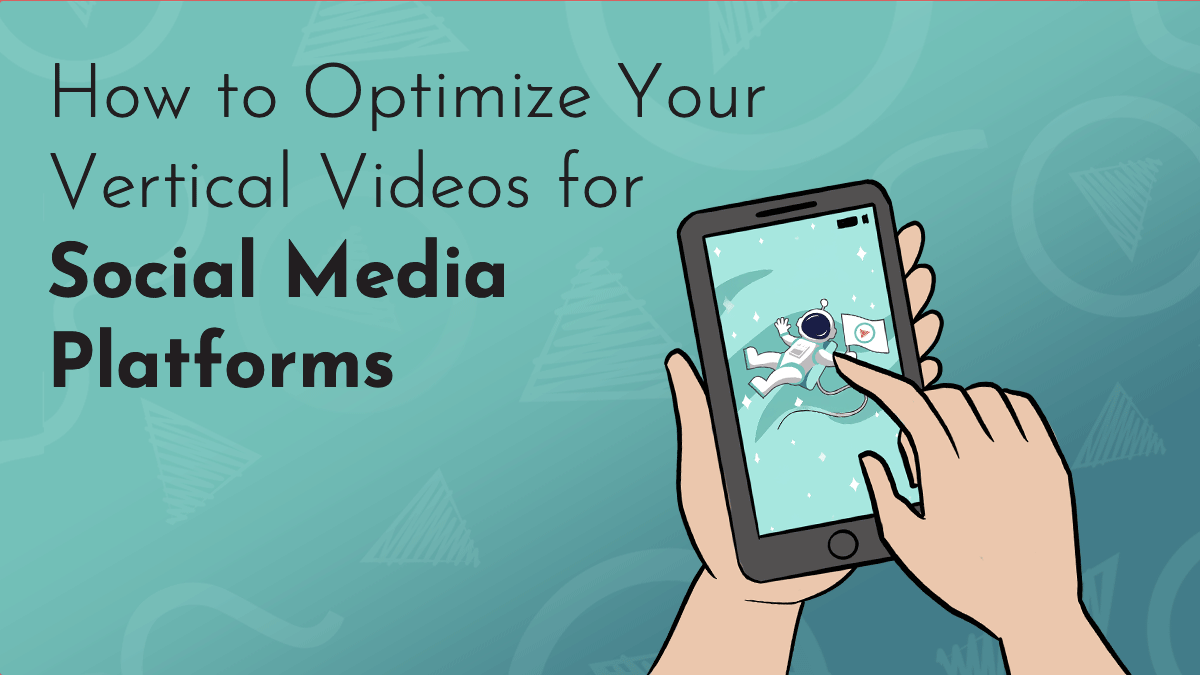Title graphic reads 'How to Optimize Your Vertical Videos for Social Media Platforms." in Black Josefin Sans on a turquoise background comprised of Next Day Animations logos. The digital imagery includes someone holding a tablet featuring an astronaut in space; they are swiping.