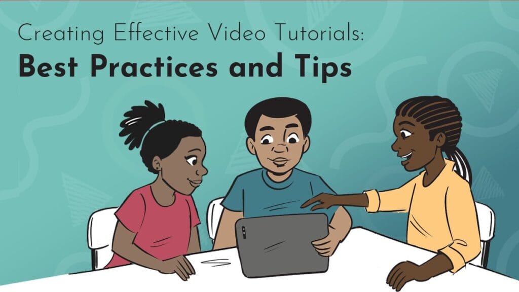 Title graphic reads 'Creating Effective Video Tutorials: Best Practices and Tips" in Black Josefin Sans on a turquoise background comprised of Next Day Animations logos. The digital imagery includes three friends sitting together around a tablet, smiling and reflecting together.