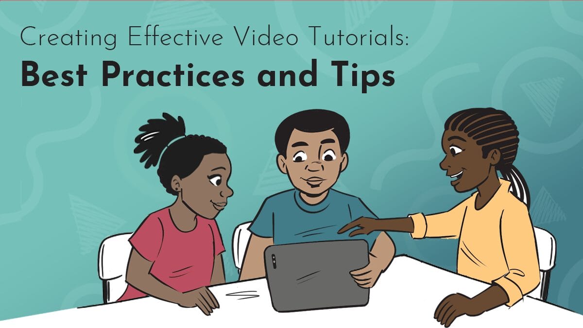Title graphic reads 'Creating Effective Video Tutorials: Best Practices and Tips" in Black Josefin Sans on a turquoise background comprised of Next Day Animations logos. The digital imagery includes three friends sitting together around a tablet, smiling and reflecting together.